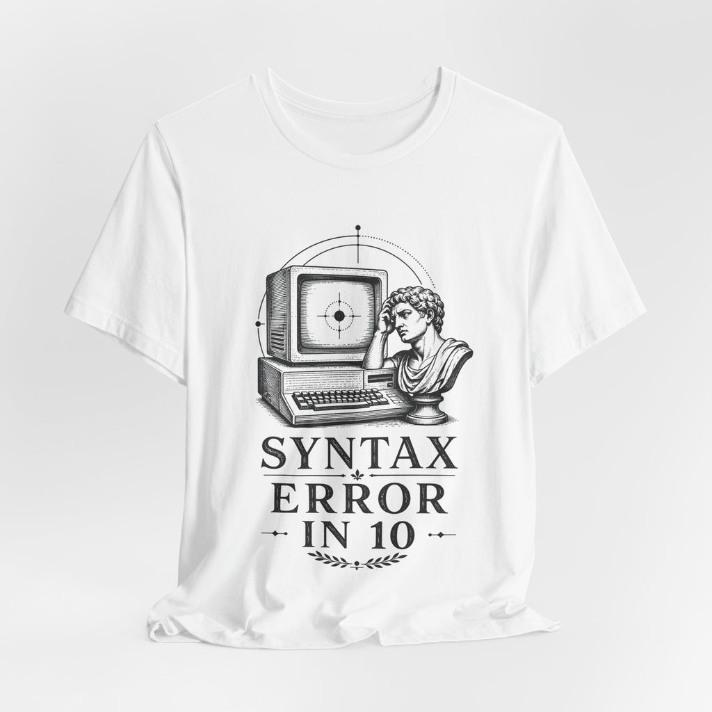T-Shirt = "Syntax Error in 10"