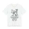 T-Shirt = "We suffer more often in imagination than in reality."