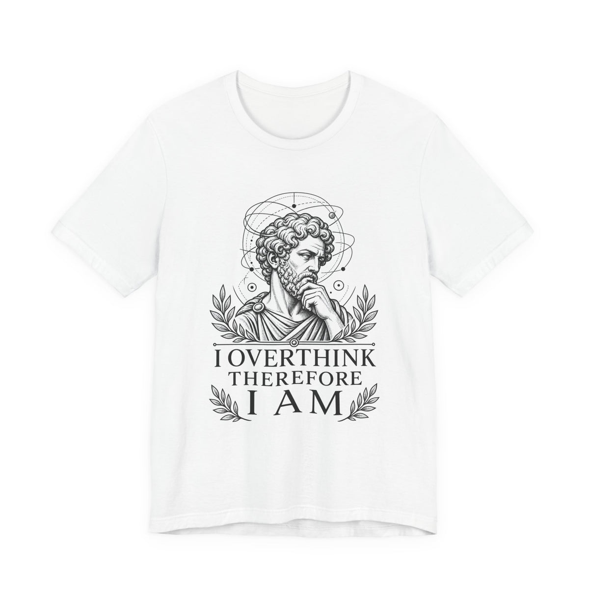 T-Shirt = "I overthink therefore I am"