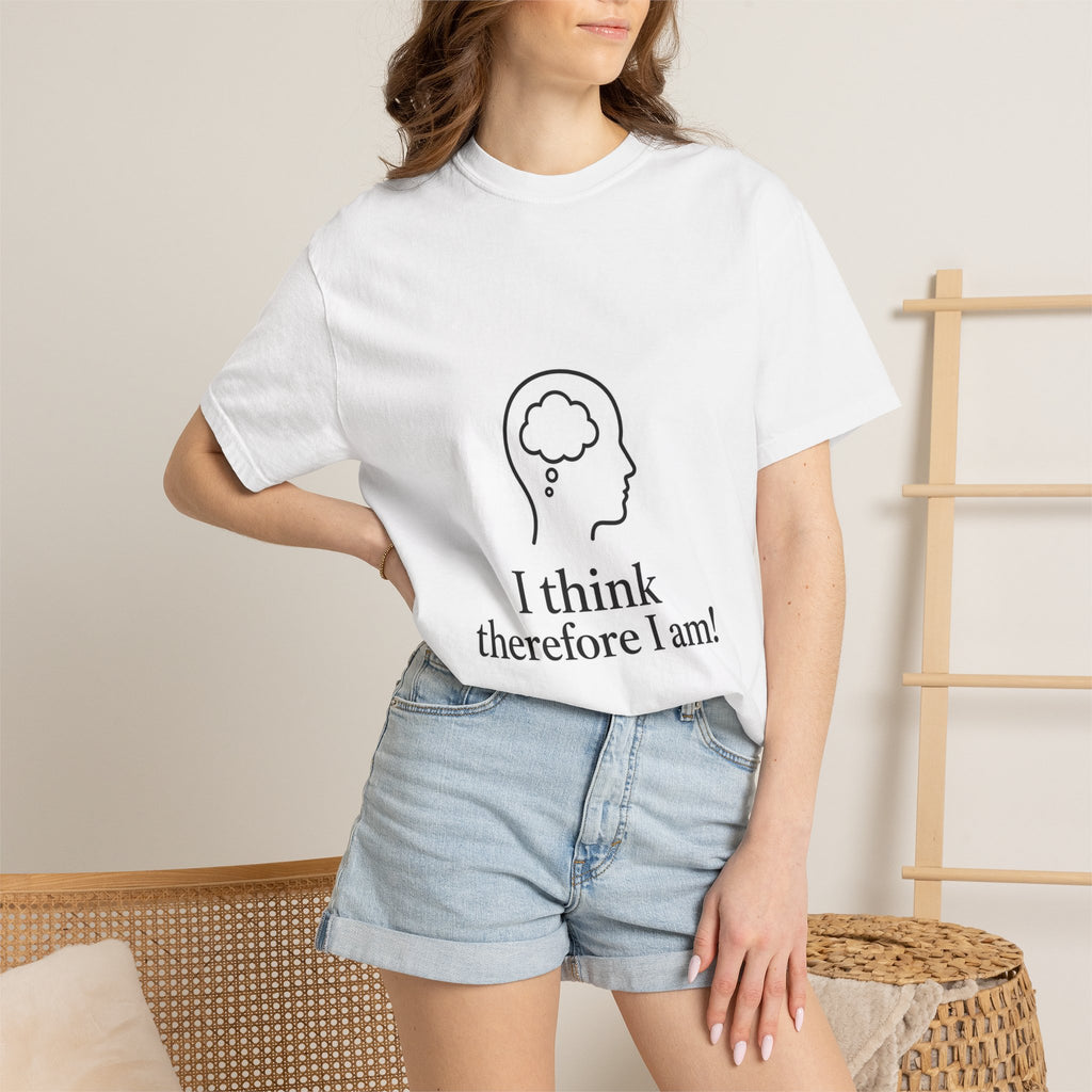 T-Shirt — "I think therefore I am!"