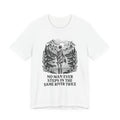 T-Shirt = "No man ever steps in the same river twice"
