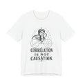 T-Shirt = "Correlation is not causation."