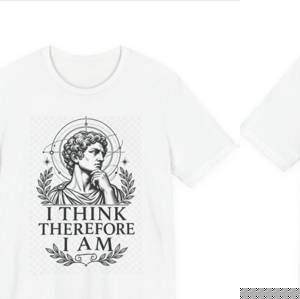 T-Shirt = "I think therefore I am"